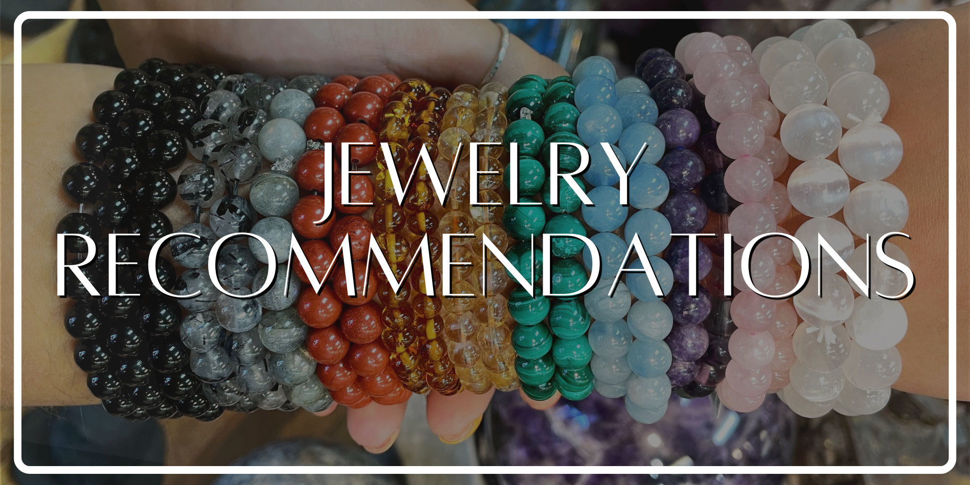 Jewelry Recommendations for ALL Your Needs