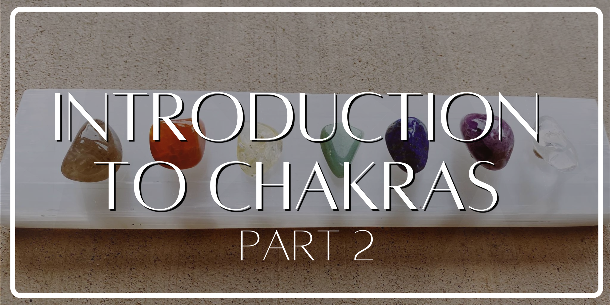 Intro to Chakras Part 2